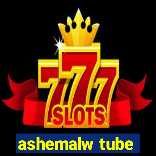 ashemalw tube